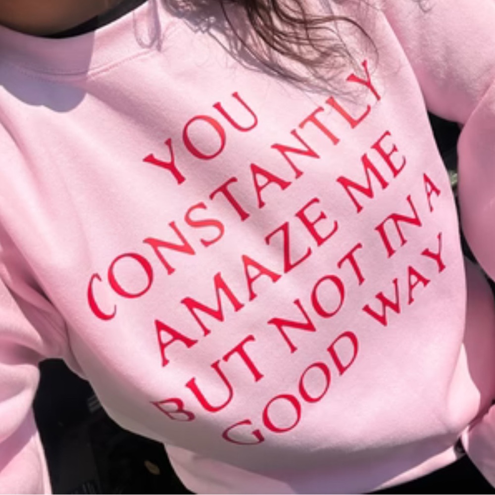 You Constantly Amaze Me Sweater